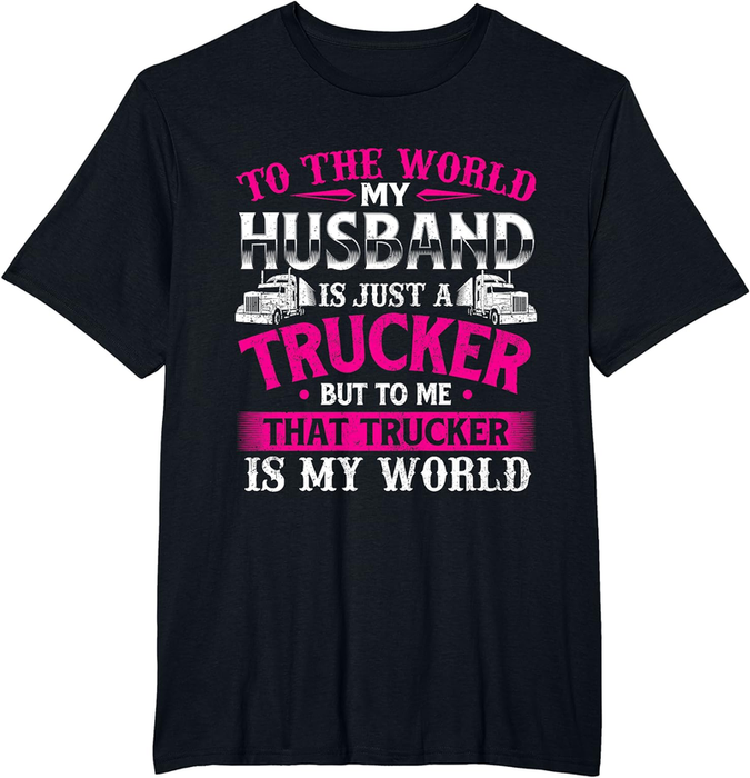 My Husband Is My World - Trucker Wife Semi Truck Driver T-Shirt