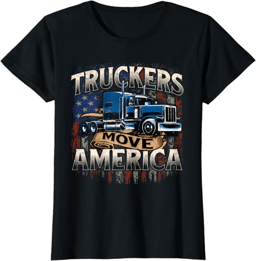 Truckers Move America - Semi Truck Driver Trucking Big Rig T-Shirt