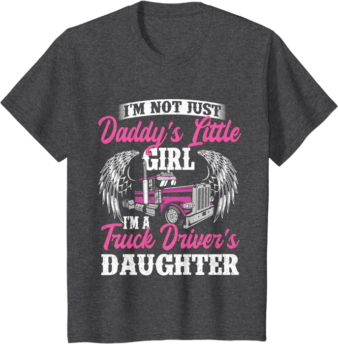 I'M Not Just Daddy'S Little Girl - Truck Driver Daughter T-Shirt