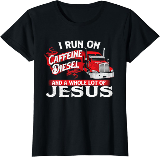 I Run on Caffeine - Christian Trucker Semi Truck Driver T-Shirt