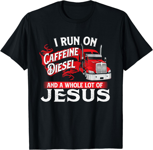 I Run on Caffeine - Christian Trucker Semi Truck Driver T-Shirt