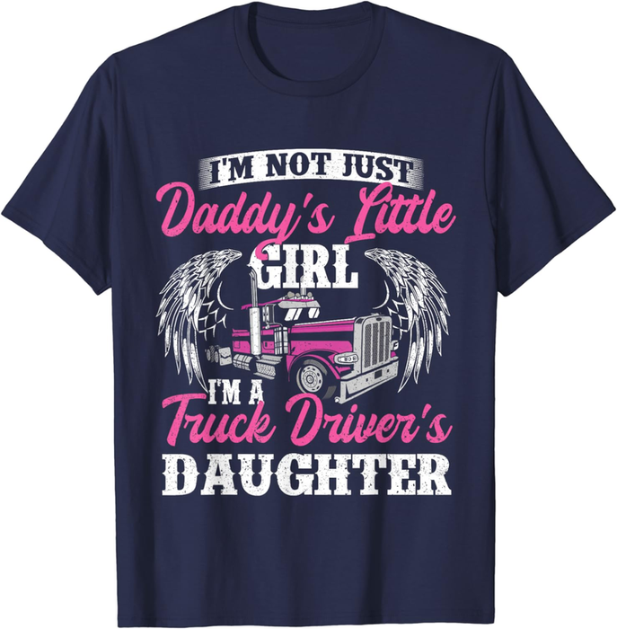 I'M Not Just Daddy'S Little Girl - Truck Driver Daughter T-Shirt