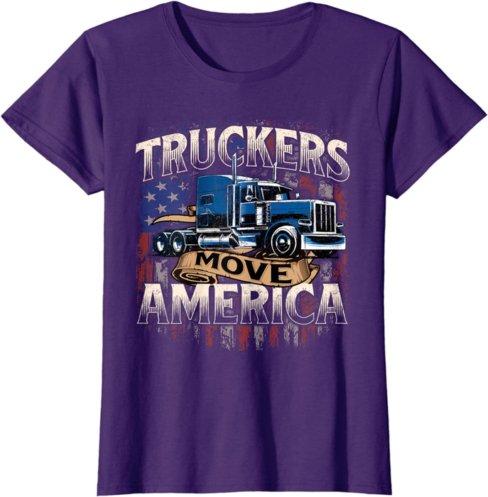 Truckers Move America - Semi Truck Driver Trucking Big Rig T-Shirt