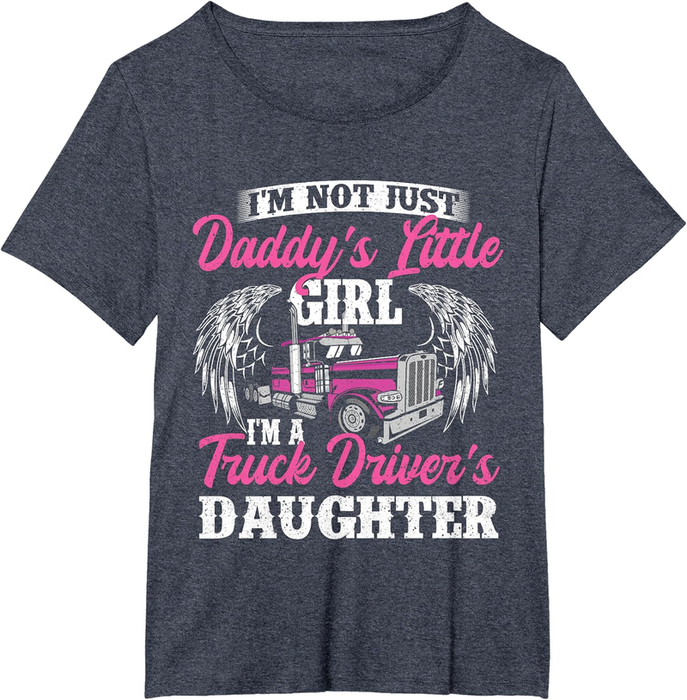 I'M Not Just Daddy'S Little Girl - Truck Driver Daughter T-Shirt