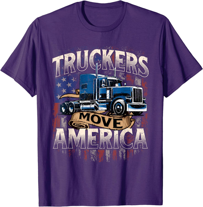 Truckers Move America - Semi Truck Driver Trucking Big Rig T-Shirt