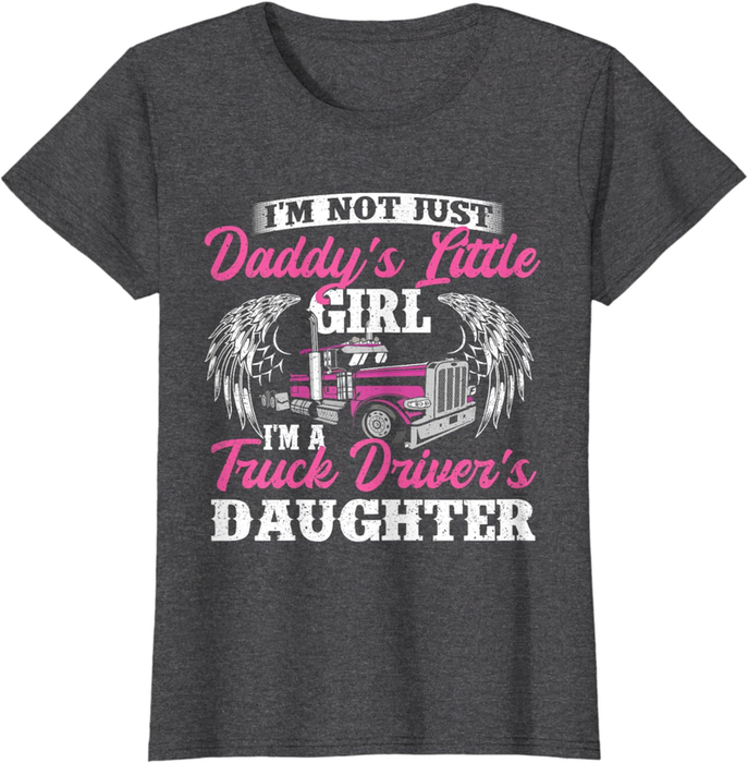 I'M Not Just Daddy'S Little Girl - Truck Driver Daughter T-Shirt