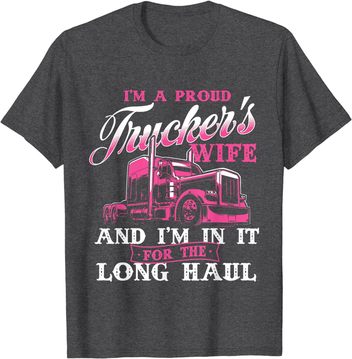 I'M a Proud Trucker'S Wife - Semi Truck Driver Wife Trucking T-Shirt